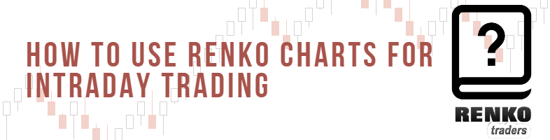 How To Use Renko Charts For Intraday Trading